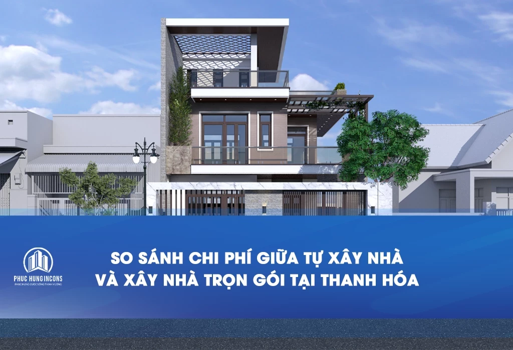 so sánh chi phí giữa tự xây nhà và xây nhà trọn gói tại Thanh Hóa